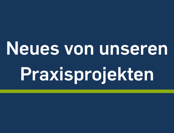 Beitragsbild Neues von unseren Praxisprojekten
