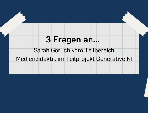 Beitragsbild 3 Fragen an Sarah Görlich zur mediendidaktischen Arbeit im Teilprojekt Generative KI