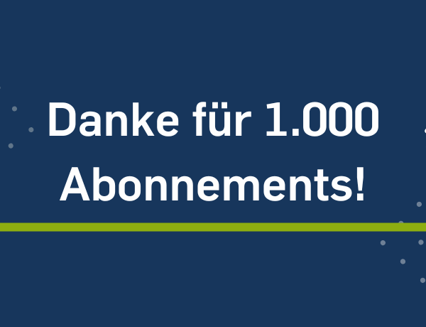 Danke für die 1.000 Abonnnements!