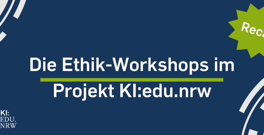 Recap Ethik-Workshop im Projekt KI:edu.nrw